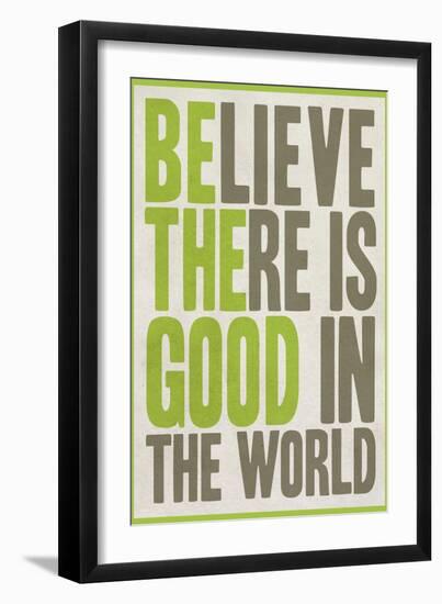 Believe There Is Good In The World-null-Framed Art Print