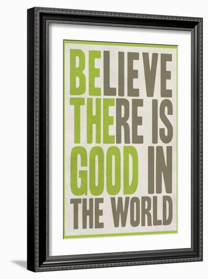 Believe There Is Good In The World--Framed Art Print