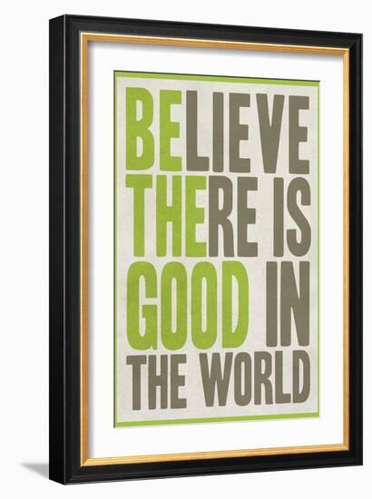 Believe There Is Good In The World-null-Framed Art Print