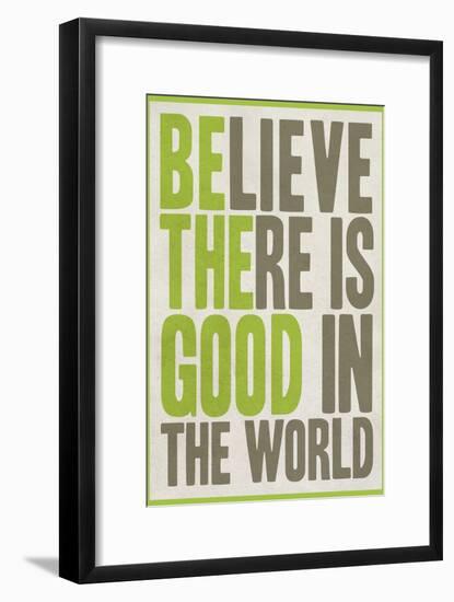 Believe There Is Good In The World-null-Framed Art Print