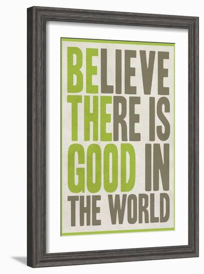 Believe There Is Good In The World-null-Framed Premium Giclee Print