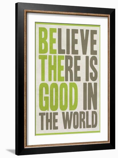 Believe There Is Good In The World-null-Framed Premium Giclee Print