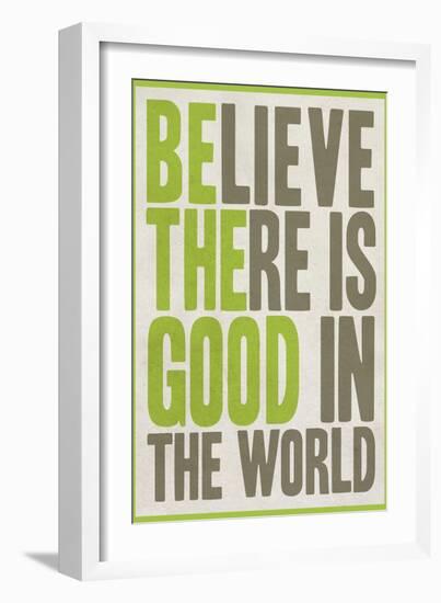 Believe There Is Good In The World-null-Framed Premium Giclee Print