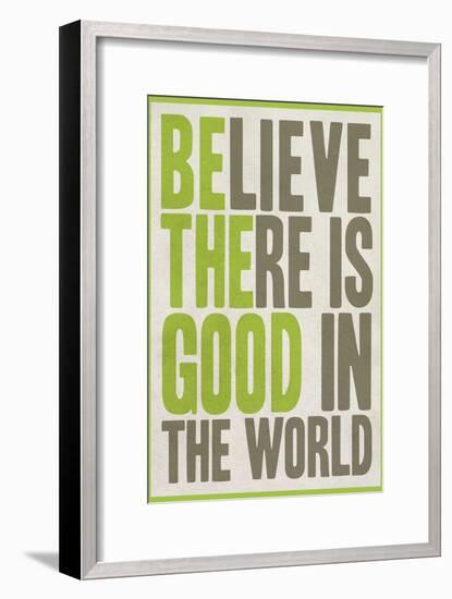 Believe There Is Good In The World-null-Framed Premium Giclee Print