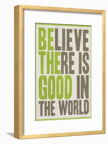 Believe There Is Good In The World-null-Framed Premium Giclee Print