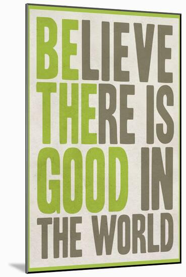 Believe There Is Good In The World-null-Mounted Premium Giclee Print