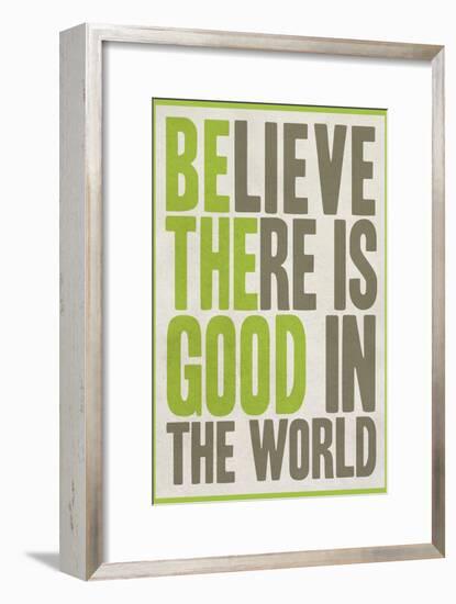 Believe There Is Good In The World-null-Framed Premium Giclee Print