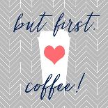 But First, Coffee!-Bella Dos Santos-Art Print
