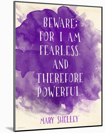 Beware For I Am Fearless - Mary Shelley Inspirational Literary Quote-Jeanne Stevenson-Mounted Art Print