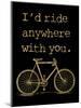 Bicycle I’d Ride Anywhere Golden Black-Amy Brinkman-Mounted Art Print