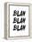 Blah Blah Blah White-NaxArt-Framed Stretched Canvas