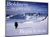 Boldness - Begin it now-AdventureArt-Mounted Photographic Print