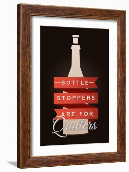 Bottle Stoppers are for Quitters - Wine Sentiment-Lantern Press-Framed Art Print