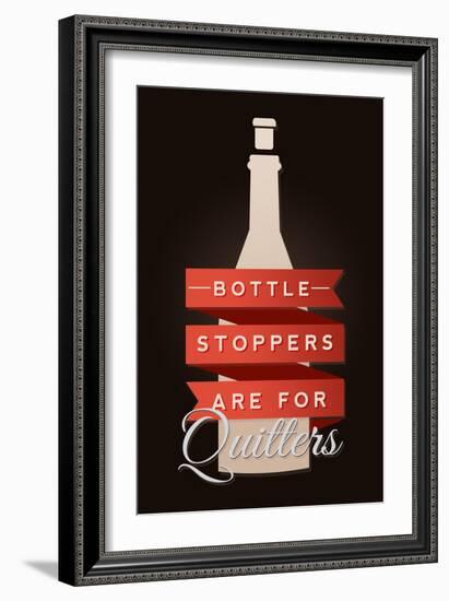 Bottle Stoppers are for Quitters - Wine Sentiment-Lantern Press-Framed Art Print