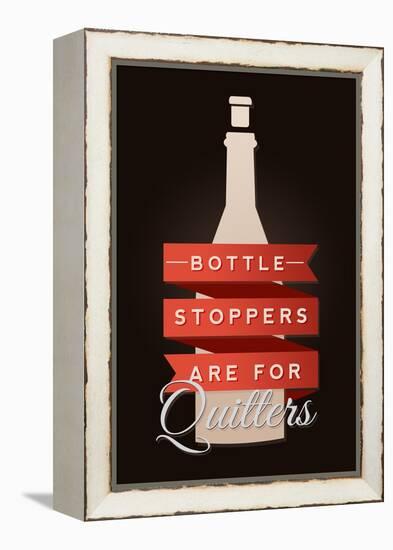 Bottle Stoppers are for Quitters - Wine Sentiment-Lantern Press-Framed Stretched Canvas