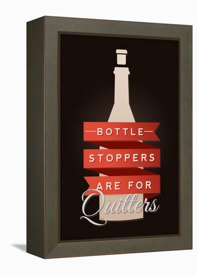 Bottle Stoppers are for Quitters - Wine Sentiment-Lantern Press-Framed Stretched Canvas