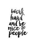 Work Hard and be Nice to People-Brett Wilson-Art Print