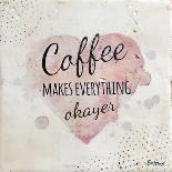 Coffee Makes Everything Okayer-Britt Hallowell-Art Print