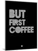 But First Coffee 2-NaxArt-Mounted Art Print