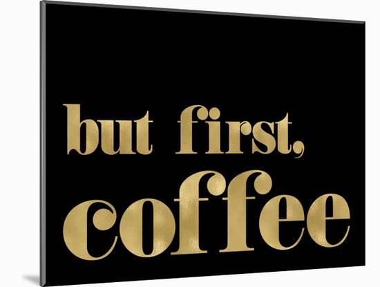 But First Coffee Golden Black-Amy Brinkman-Mounted Art Print