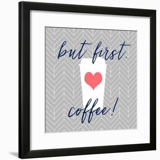 But First, Coffee!-Bella Dos Santos-Framed Art Print