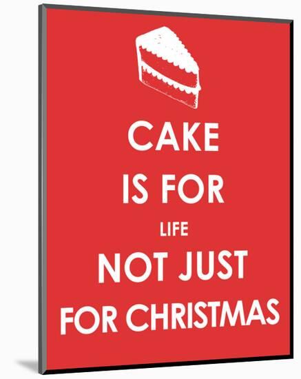 Cake is for Life not Just for Christmas-null-Mounted Giclee Print