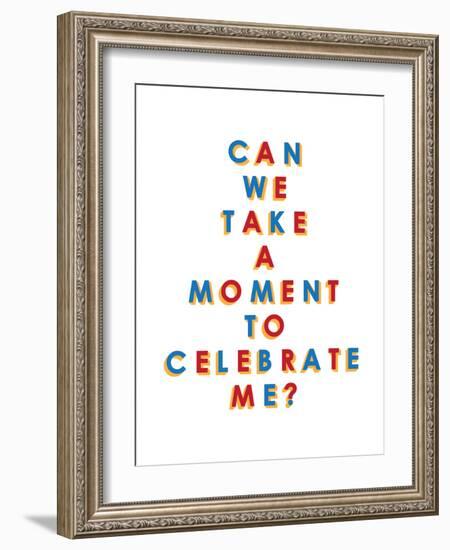 Can We Take a Moment to Celebrate Me?-null-Framed Art Print