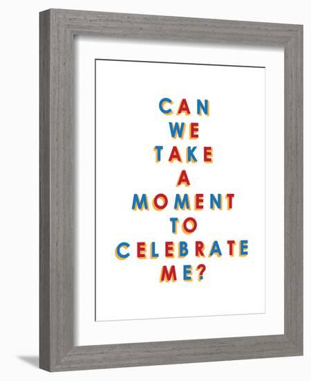 Can We Take a Moment to Celebrate Me?-null-Framed Art Print