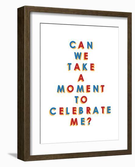 Can We Take a Moment to Celebrate Me?-null-Framed Art Print