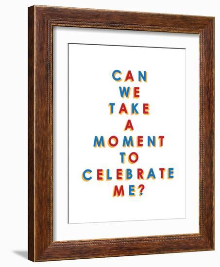 Can We Take a Moment to Celebrate Me?-null-Framed Art Print
