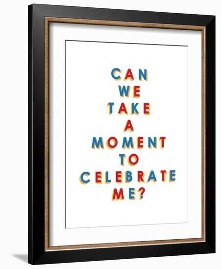 Can We Take a Moment to Celebrate Me?-null-Framed Art Print