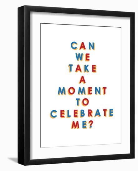 Can We Take a Moment to Celebrate Me?-null-Framed Art Print