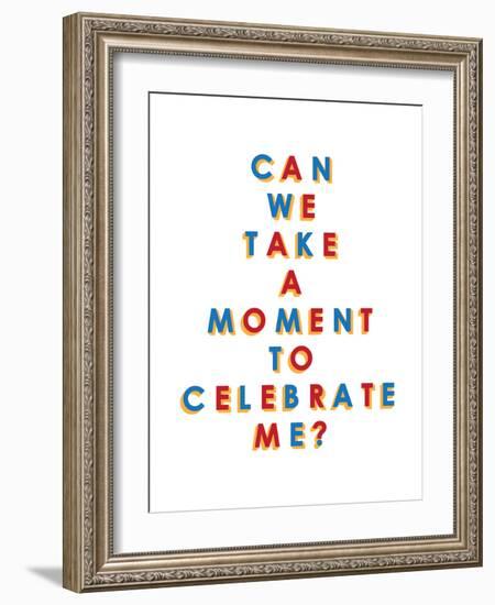 Can We Take a Moment to Celebrate Me?-null-Framed Premium Giclee Print