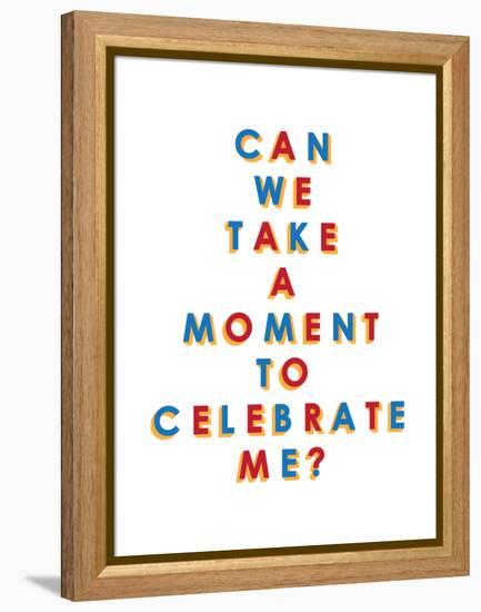 Can We Take a Moment to Celebrate Me?-null-Framed Stretched Canvas