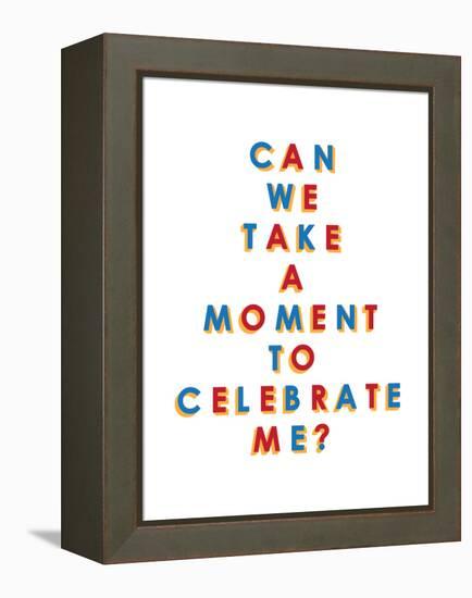 Can We Take a Moment to Celebrate Me?-null-Framed Stretched Canvas