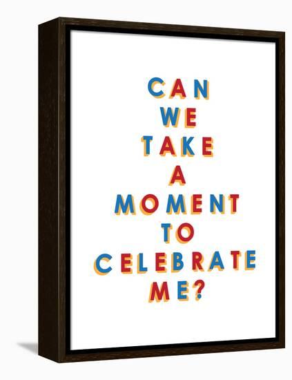 Can We Take a Moment to Celebrate Me?-null-Framed Stretched Canvas