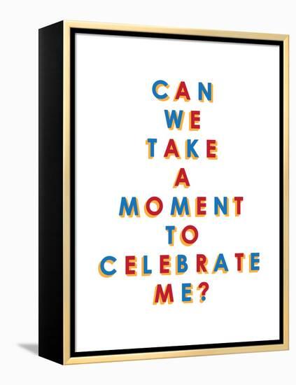 Can We Take a Moment to Celebrate Me?-null-Framed Stretched Canvas