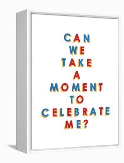 Can We Take a Moment to Celebrate Me?-null-Framed Stretched Canvas