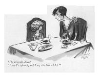 "It's broccoli, dear."--"I say it's spinach, and I say the hell with it." - New Yorker Cartoon-Carl Rose-Premium Giclee Print