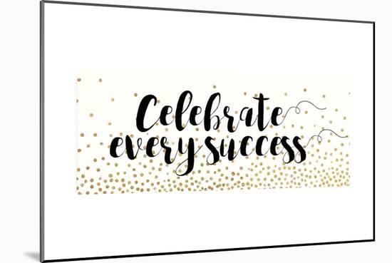 Celebrate Every Success-Bella Dos Santos-Mounted Art Print