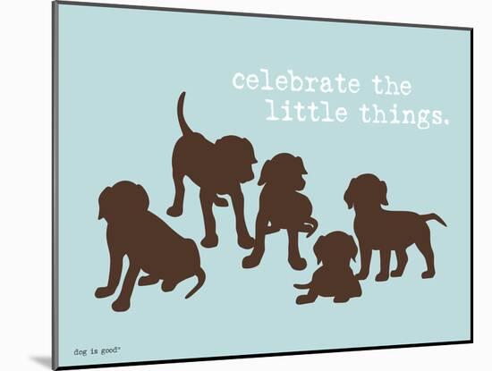 Celebrate Little Things-Dog is Good-Mounted Art Print