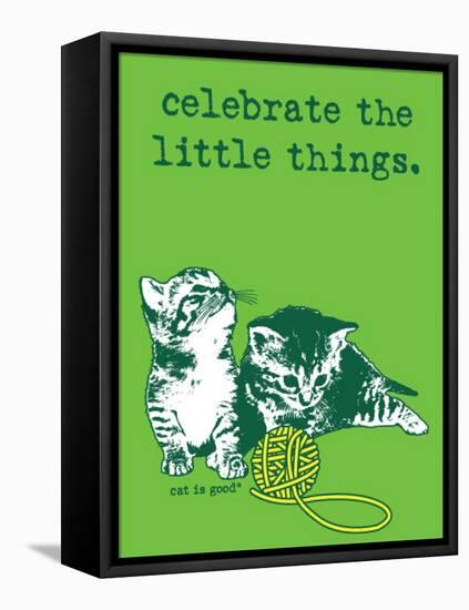 Celebrate the Little Things-Cat is Good-Framed Stretched Canvas