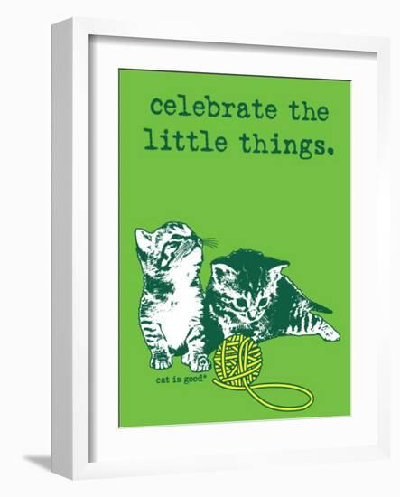 Celebrate the Little Things-Cat is Good-Framed Art Print