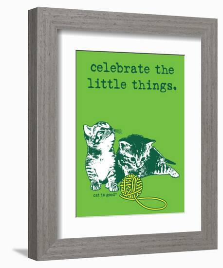 Celebrate the Little Things-Cat is Good-Framed Art Print