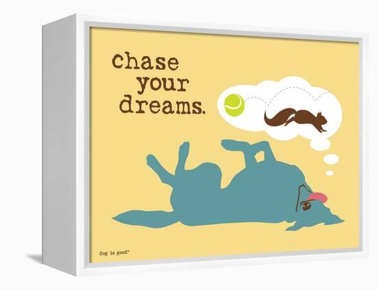 Chase Your Dreams-Dog is Good-Framed Stretched Canvas