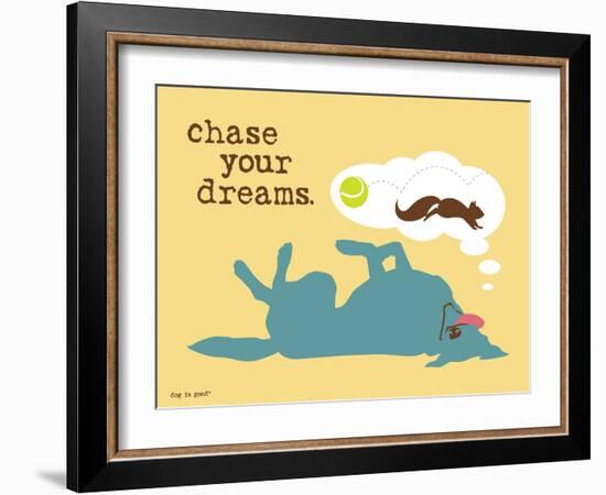 Chase Your Dreams-Dog is Good-Framed Art Print