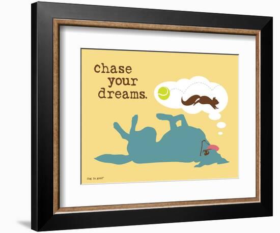 Chase Your Dreams-Dog is Good-Framed Art Print