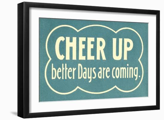 Cheer Up, Better Days are Coming-null-Framed Art Print