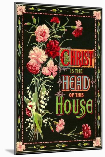 Christ is the Head of this House-null-Mounted Art Print