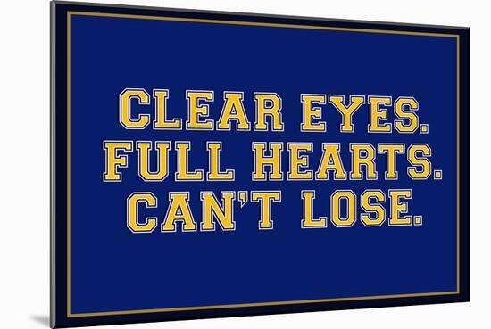 Clear Eyes. Full Heart. Can't Lose.-null-Mounted Art Print
